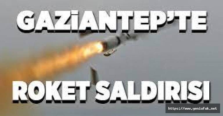 GAZİANTEP'TE ROKET SALDIRISI