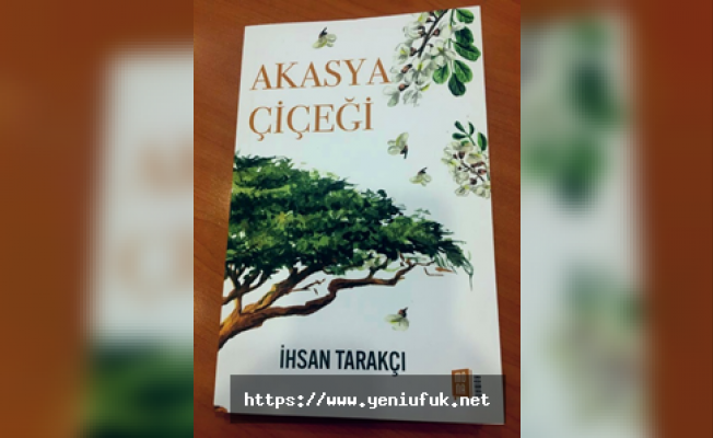 İhsan Tarakçı’nın beklenen eseri ‘Akasya Çiçeği’ pazartesi raflarda