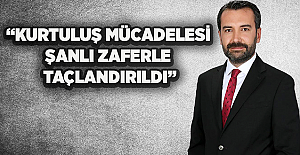 "KURTULUŞ MÜCADELESİ  ŞANLI BİR ZAFERLE TAÇLANDIRILDI"