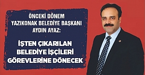 Aydın Ayaz: Belediye İşçileri Görevlerine Dönecek